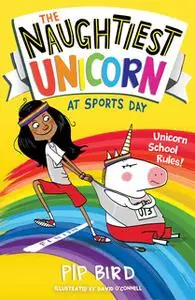 «The Naughtiest Unicorn at Sports Day» by Pip Bird