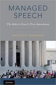 Managed Speech: The Roberts Court's First Amendment (repost)