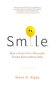 S.M.I.L.E.: How a People-First Philosophy Creates Extraordinary Sales