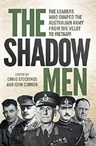 The Shadow Men: The leaders who shaped the Australian Army from the Veldt to Vietnam