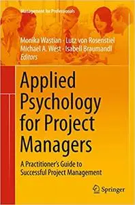 Applied Psychology for Project Managers: A Practitioner's Guide to Successful Project Management