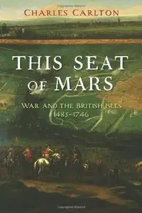 This Seat of Mars: War and the British Isles, 1485-1746