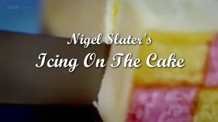 BBC - Nigel Slater's Icing on the Cake (2014)