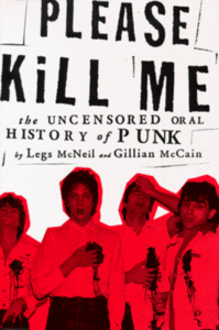 Please Kill Me: The Uncensored Oral History of Punk [Repost]