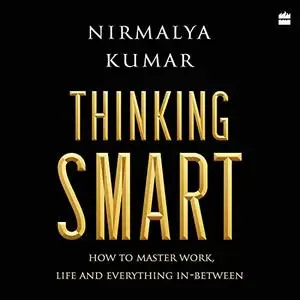 Thinking Smart: How to Master Work, Life and Everything In-Between [Audiobook]