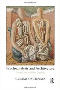 Psychoanalysis and Architecture: The Inside and the Outside