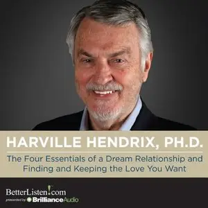 The Four Essentials of a Dream Relationship and Finding and Keeping the Love You Want (Audiobook)