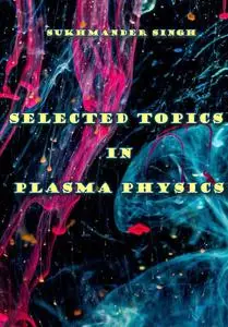 "Selected Topics in Plasma Physics" ed. by Sukhmander Singh