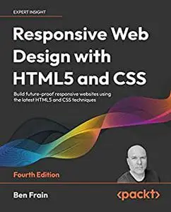 Responsive Web Design with HTML5 and CSS: Build future-proof responsive websites, 4th Edition