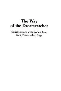 The Way of the Dreamcatcher: Spirit Lessons with Robert Lax: Poet, Peacemaker, Sage