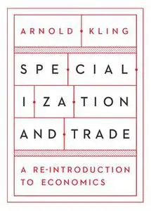 «Specialization and Trade» by Arnold Kling