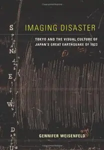 Imaging Disaster: Tokyo and the Visual Culture of Japan's Great Earthquake of 1923 (repost)