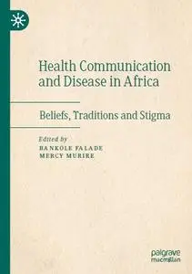Health Communication and Disease in Africa: Beliefs, Traditions and Stigma