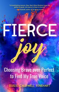 Fierce Joy: Choosing Brave over Perfect to Find My True Voice