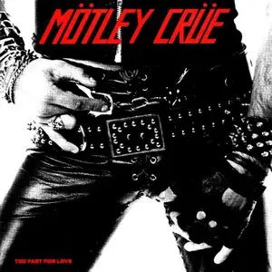 Motley Crue - Too Fast For Love (FLAC)