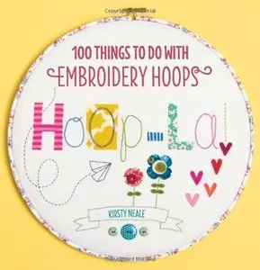 Hoop La!: 100 Things To Do with Embroidery Hoops