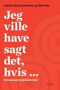 «Jeg ville have sagt det, hvis ...» by Lisbeth Zornig Andersen,Tilde Kelp