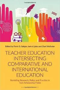 Teacher Education Intersecting Comparative and International Education: Revisiting Research, Policy and Practice in Twin