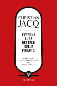 Christian Jacq - L'eterna luce dei testi delle piramidi