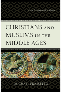 Christians and Muslims in the Middle Ages : From Muhammad to Dante