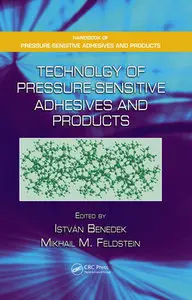 "Technology of Pressure-Sensitive Adhesives and Products" ed. by Istvan Benedek, Mikhail M. Feldstein (Repost)