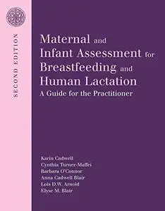 Maternal and Infant Assessment for Breastfeeding and Human Lactation: A Guide for the Practitioner