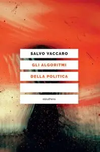 Salvo Vaccaro - Gli algoritmi della politica