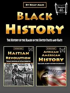 Black History: The History of the Blacks in the United States and Haiti