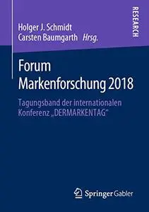Forum Markenforschung 2018: Tagungsband der internationalen Konferenz „DERMARKENTAG“ (Repost)