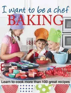 I Want to Be a Chef: Baking