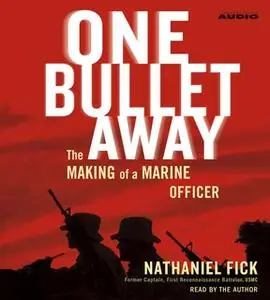 «One Bullet Away: The Making of a Marine Officer» by Nathaniel Fick
