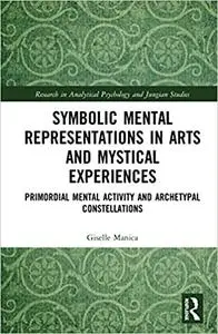 Symbolic Mental Representations in Arts and Mystical Experiences: Primordial Mental Activity and Archetypal Constellatio