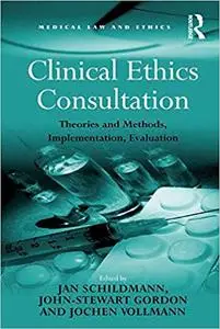 Clinical Ethics Consultation: Theories and Methods, Implementation, Evaluation (Repost)