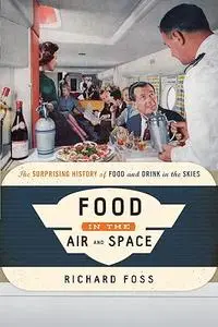 Food in the Air and Space: The Surprising History of Food and Drink in the Skies (Food on the Go)