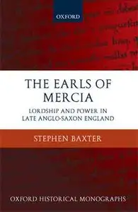 The Earls of Mercia: Lordship and Power in Late Anglo-Saxon England (Oxford Historical Monographs).