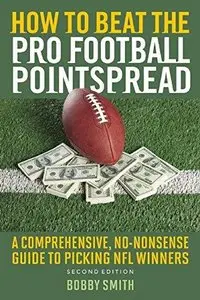 How to Beat the Pro Football Pointspread: A Comprehensive, No-Nonsense Guide to Picking NFL Winners (2nd edition)