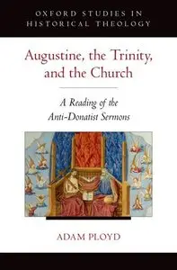 Augustine, the Trinity, and the Church: A Reading of the Anti-Donatist Sermons (repost)