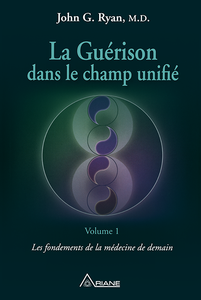 John G. Ryan - La guérison dans le champ unifié, Volume 1