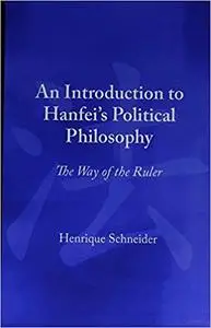 An Introduction to Hanfei's Political Philosophy