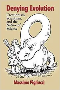 Denying Evolution: Creationism, Scientism, and the Nature of Science