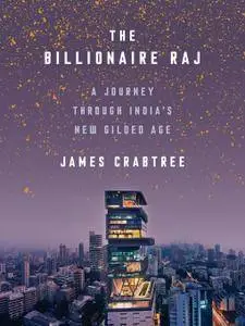 The Billionaire Raj: A Journey Through India's New Gilded Age