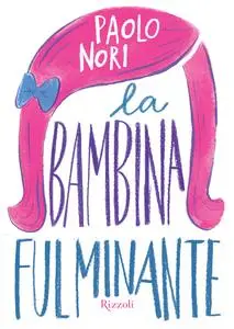 Paolo Nori - La bambina fulminante