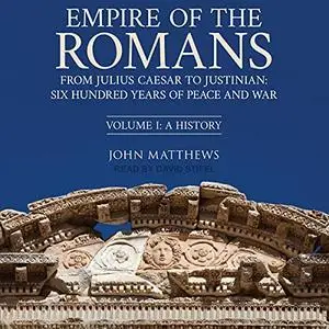 Empire of the Romans: From Julius Caesar to Justinian: Six Hundred Years of Peace and War