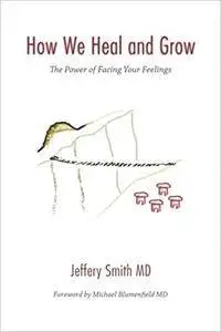 How We Heal and Grow: The Power of Facing Your Feelings