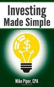 Investing Made Simple: Index Fund Investing and ETF Investing Explained in 100 Pages or Less (Repost)