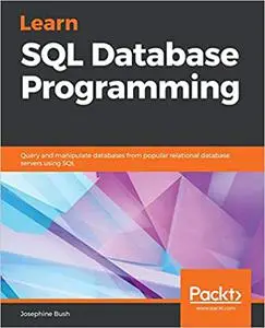 Learn SQL Database Programming: Query and manipulate databases from popular relational database servers using SQL (Repost)