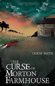 «The Curse of Morton Farmhouse» by Derek Smith