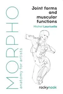 Morpho: Joint Forms and Muscular Functions - Anatomy for Artists