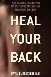 Heal Your Back: Your Complete Prescription for Preventing, Treating, and Eliminating Back Pain (repost)