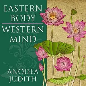 Eastern Body, Western Mind: Psychology and the Chakra System as a Path to the Self [Audiobook]